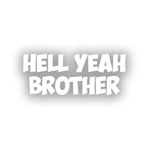 Hell Yeah Brother  Precision Cut Decal