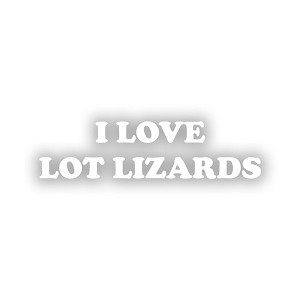 I Love Lot Lizards  Precision Cut Decal