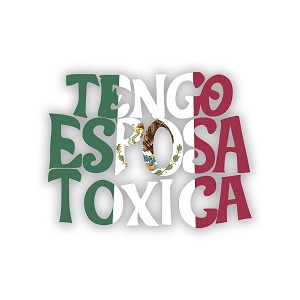 Tengo Esposa Toxica Flag Mexico. Precision Cut Decal