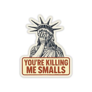 Statue of Liberty ,You're Killing ME Smalls  Precision Cut Decal