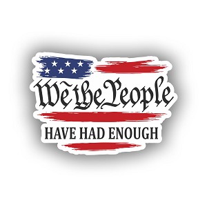 We The People Have Had Enoughr  Precision Cut Decal