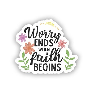 Worry Ends When Faith Begins   Sticker (Peel N' Stick)