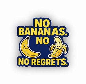 No Bananas No Regrets.  Precision Cut Decal