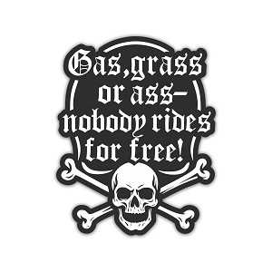Gas, Grass od Ass, Nobody Rides for Free   Precision Cut Decal