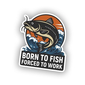 Bron To Fish, Forced to Work, Catfish Fishing  Precision Cut Decal