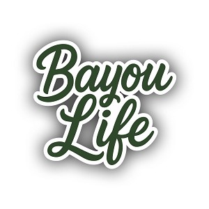 Bayou Life  Sticker  Precision Cut Decal