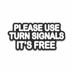 Please USE Turn Signals It's Free Precision Cut Decal