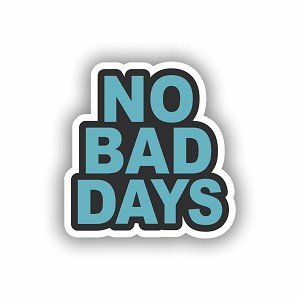No Bad Days  Precision Cut Decal
