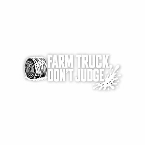 Farm Truck Dont Judge Precision Cut Decal