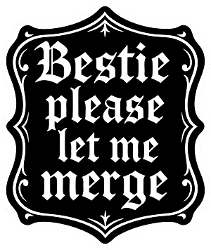 Bestie Please Let Me Merge Precision Cut Decal