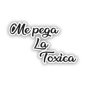Me Pega La Toxica  Precision Cut Decal