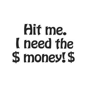 Hit me. I Need The Money   Precision Cut Decal