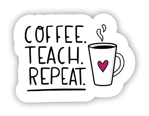 Coffee. Teach. Repeat.  Sticker (Peel N'Stick)