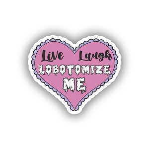 Live Laugh Lobotomize Me  Sticker (Peel N'Stick)