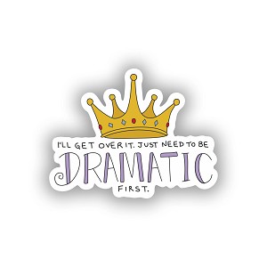 I'll Get Over It, Just need to be DRAMATIC First  Sticker (Peel N'Stick)