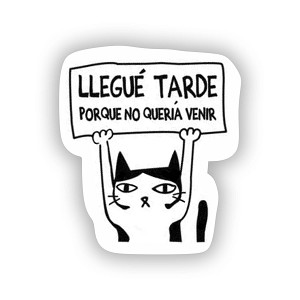 Llegue tarde porque no queria venir  Sticker (Peel N'Stick) 
