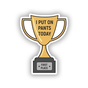 I Put on Pants Today Trophy  Sticker (Peel N'Stick)