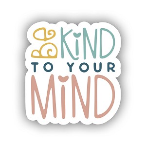 Be Kind to Your Mind  Sticker (Peel N'Stick)