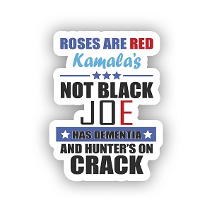 Biden Roses are Red Kamala's Not Black, Joe has Dementia and Hunters's on Crack  Sticker (Peel N'Stick)