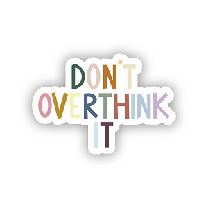 Don't Overthink It  Sticker (Peel N'Stick)