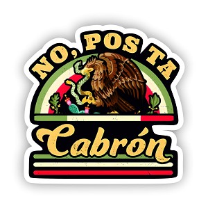 No Pos Ta Cabron Sticker (Peel N' stick)