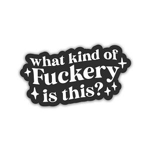 What Kind of fuckery is This  Sticker (Peel N' stick)