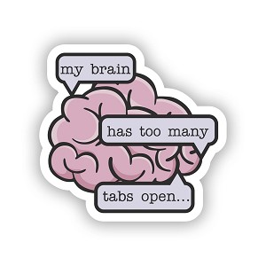 My brain has too many tabs open  Sticker (Peel N' Stick)