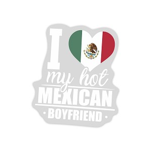 I Love My Hot Mexican Boyfriend  Sticker (Peel N'Stick)