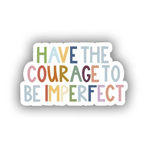 Have The Courage to Be Imperfect Sticker (Peel N' Stick)