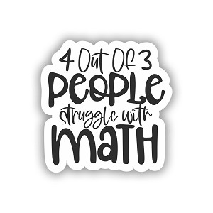 4 Out of 3 People Struggle with Math  Sticker (Peel N' Stick)