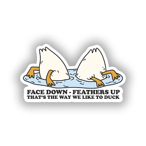 Face Down, Feathers Up, That's the Way We Like to Duck  Sticker (Peel N' Stick)