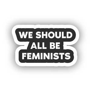 We Should All Be Feminists  Sticker (Peel N' Stick)