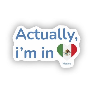 Actually I'm in Mexico  Sticker (Peel N' Stick)