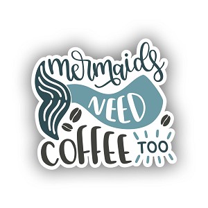 Mermaids Need Coffee Too  Sticker (Peel N' Stick)
