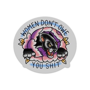 Women Don't owe You Shit  Sticker (Peel N' Stick)