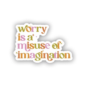 Worry is a Misuse of Imagination  Sticker (Peel N' Stick)