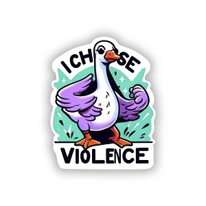 I Choose Violence Goose   Sticker (Peel N' Stick)
