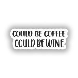 Could Be Coffee Could Be Wine  Sticker (Peel N' Stick)