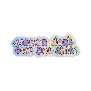 Women Dont owe You Shit  Sticker (Peel N' Stick)