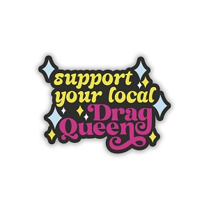 Support Your Local Drag Queen  Sticker (Peel N' Stick)