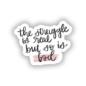 The Struggle is Real but so is God  Sticker (Peel N' Stick)