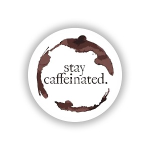 Stay Caffeinated  Sticker (Peel N' Stick)