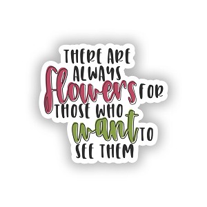 There are Always Flowers for Those who Want to See Them.   Sticker (Peel N' Stick)
