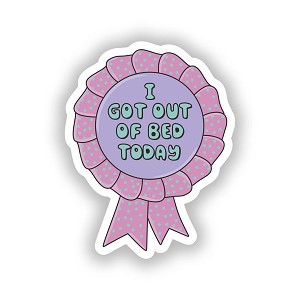 I got Out of Bed Today.   Sticker (Peel N' Stick)