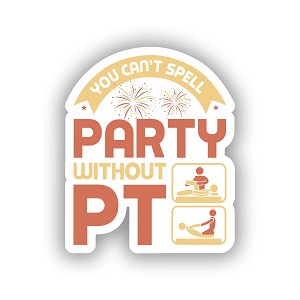You Cant Spell Party Without PT.   Sticker (Peel N' Stick)