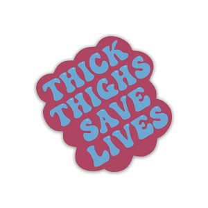 Thick Thighs Save Lives.   Sticker (Peel N' Stick)