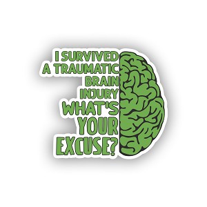 I Survived a Traumatic Brain Injury, What's Your Excuse?   Sticker (Peel N' Stick)