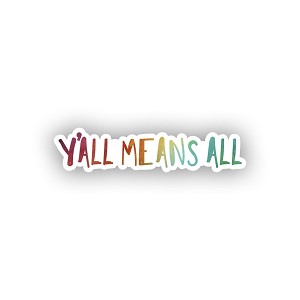 Y 'ALL MEANS ALL.   Sticker (Peel N' Stick)