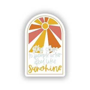 Stay Close to People Who Feel Like Sunshine   STICKER (Peel N' Stick)