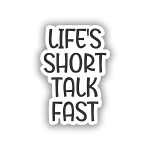 Life's Short ,Talk Fast   STICKER (Peel N' Stick)